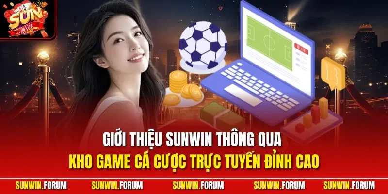 Giới thiệu SUNWIN thông qua kho game cá cược trực tuyến đỉnh cao