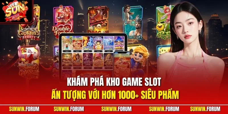 Khám phá kho game slot ấn tượng với hơn 1000+ siêu phẩm