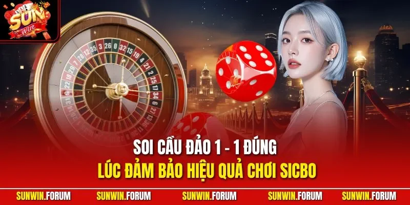 Soi cầu đảo 1 - 1 đúng lúc đảm bảo hiệu quả chơi Sicbo