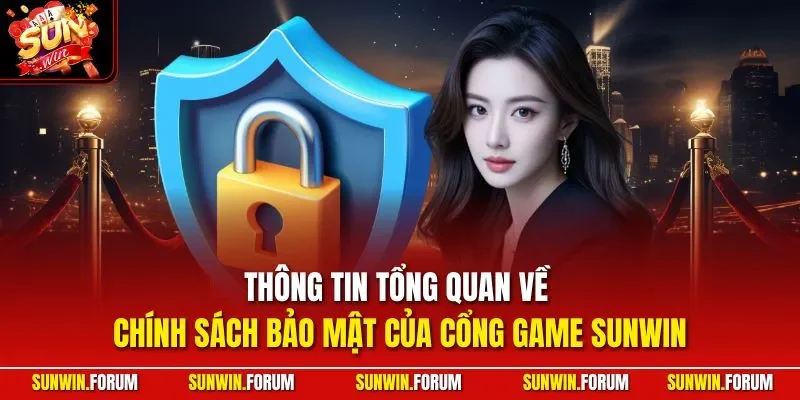 Thông tin tổng quan về chính sách bảo mật của cổng game SUNWIN