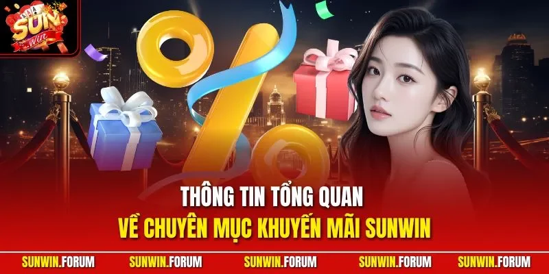 Thông tin tổng quan về chuyên mục khuyến mãi SUNWIN